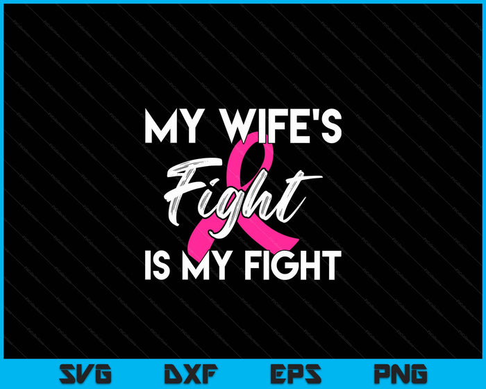 My Wife's Fight Is My Fight Breast Cancer Support SVG PNG Digital Cutting Files