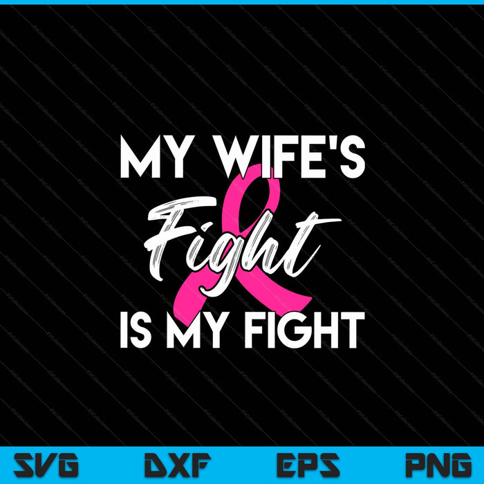 My Wife's Fight Is My Fight Breast Cancer Support SVG PNG Digital Cutting Files