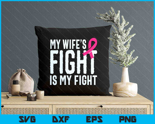 My Wife's Fight Is My Fight Breast Cancer Support SVG PNG Digital Printable Files