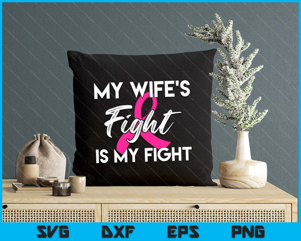 My Wife's Fight Is My Fight Breast Cancer Support SVG PNG Digital Cutting Files