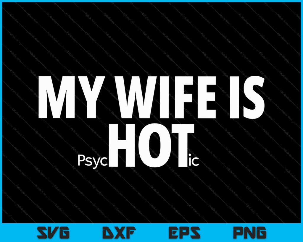 My Wife is Psychotic Funny Sarcastic Adult Humor SVG PNG Files