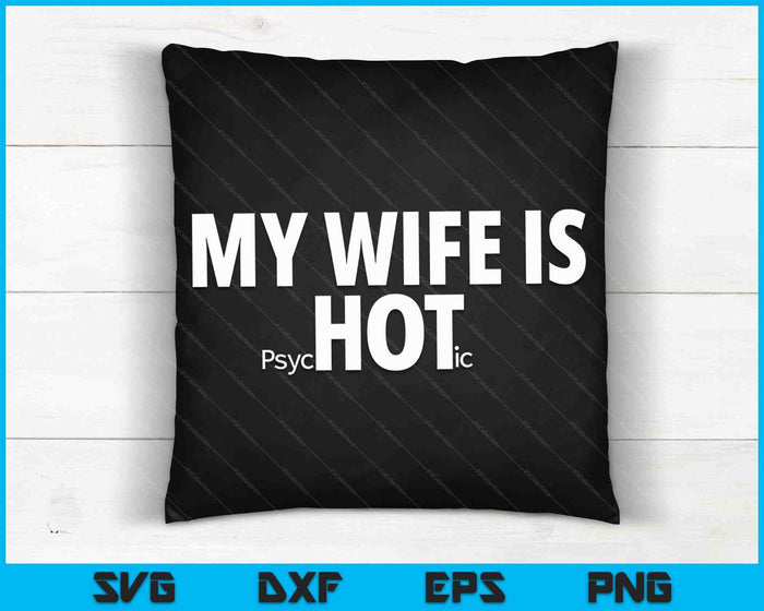 My Wife is Psychotic Funny Sarcastic Adult Humor SVG PNG Cutting Printable Files