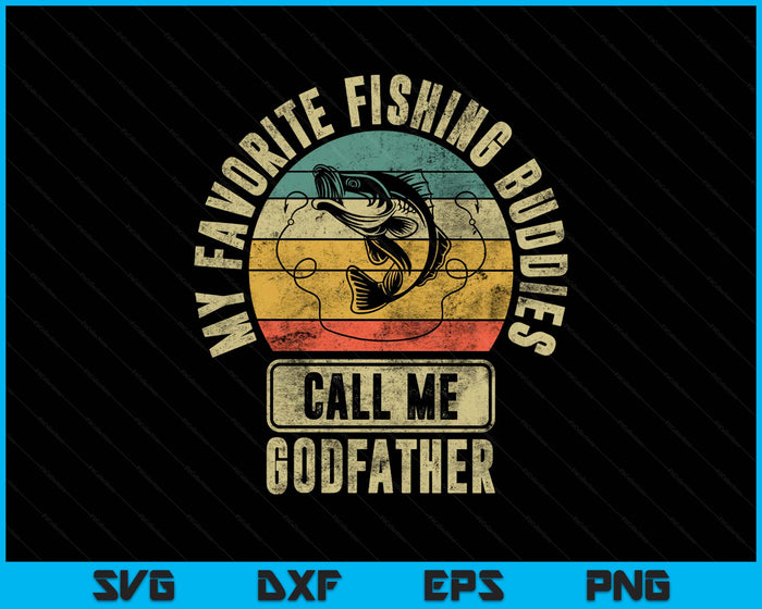 My Favorite Fishing Buddies Call Me Godfather Shirt Fisherman SVG PNG Digital Printable Files