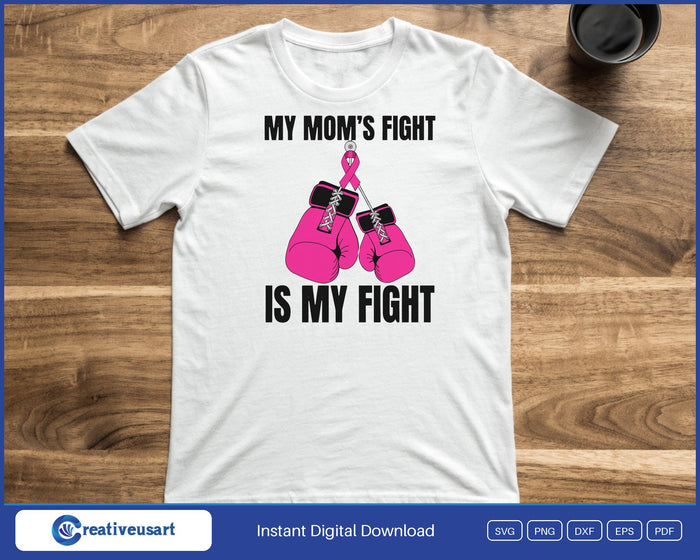 My Mom's Fight Is My Fight pink boxing gloves SVG printed on a white t-shirt