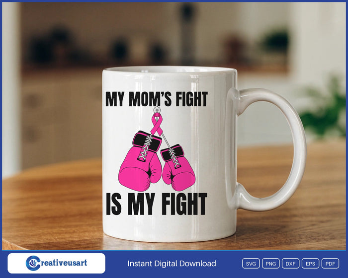 My Mom's Fight Is My Fight pink boxing gloves SVG design on a white coffee mug