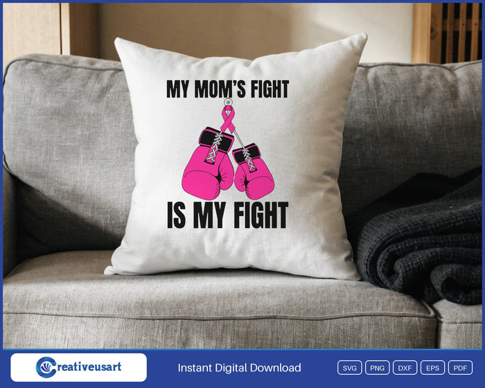 My Mom's Fight Is My Fight pink boxing gloves SVG design on a white throw pillow