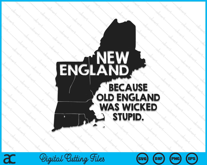 New England Because Old England Was Wicked Stupid SVG PNG Digital Printable Files