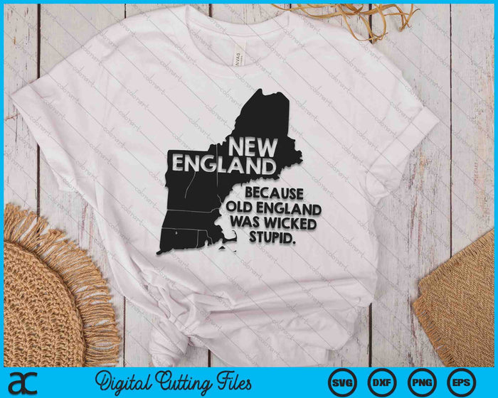 New England Because Old England Was Wicked Stupid SVG PNG Digital Printable Files