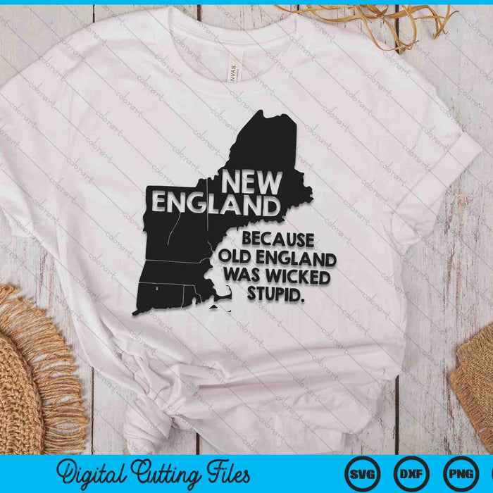 New England Because Old England Was Wicked Stupid SVG PNG Digital Printable Files