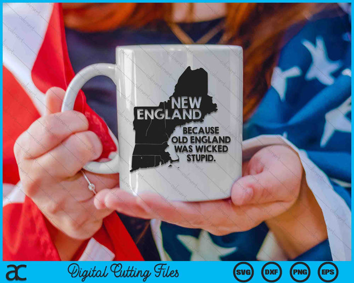 New England Because Old England Was Wicked Stupid SVG PNG Digital Printable Files