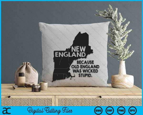 New England Because Old England Was Wicked Stupid SVG PNG Digital Printable Files