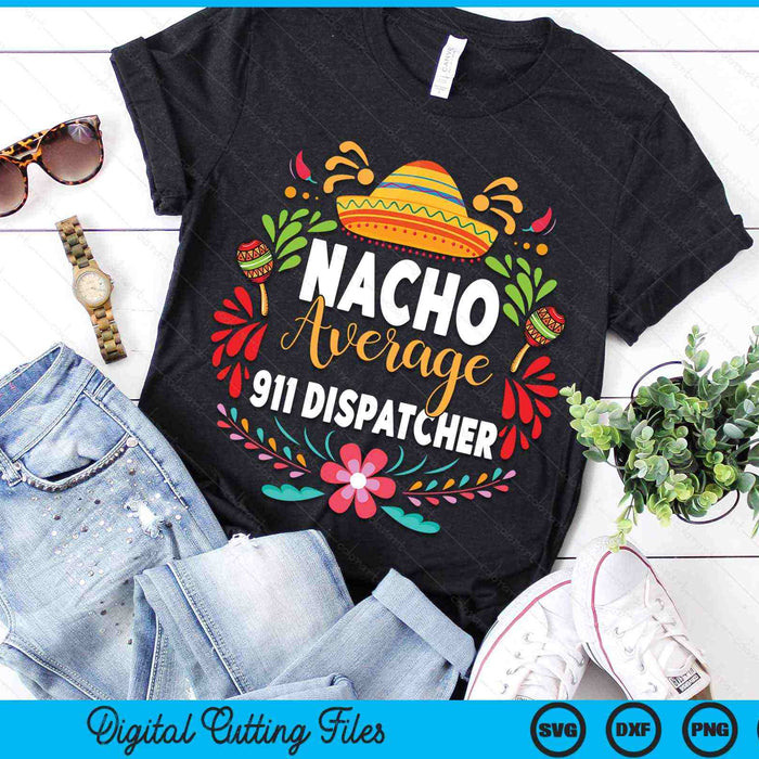 Nacho Average 911 Dispatcher Cinco De Mayo Mexican Matching Family SVG PNG Digital Cutting Files