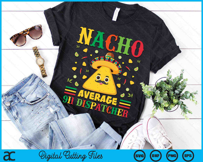 Nacho Average 911 Dispatcher Cinco De Mayo Sombrero Mexican SVG PNG Digital Cutting Files