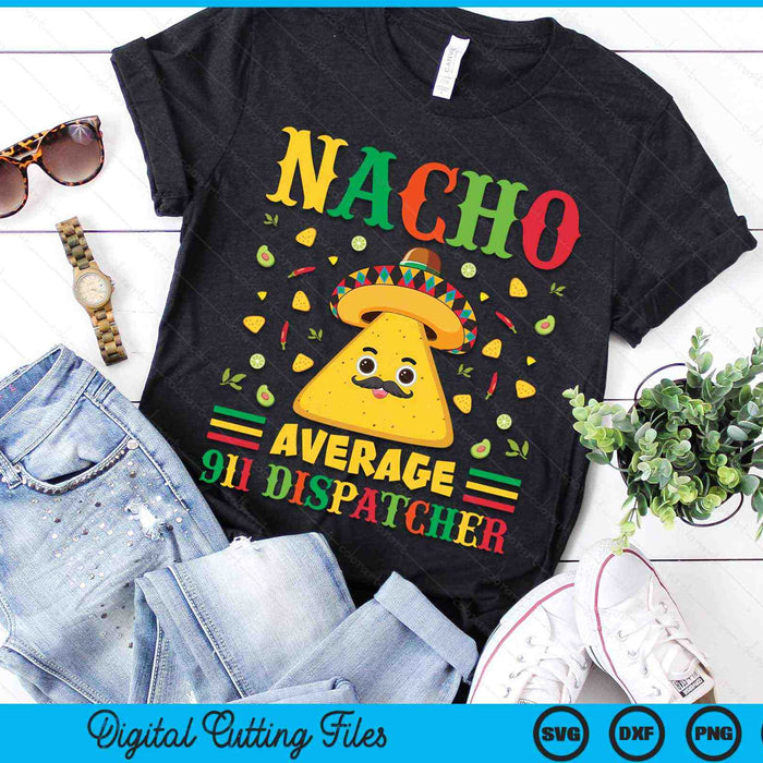 Nacho Average 911 Dispatcher Cinco De Mayo Sombrero Mexican SVG PNG Digital Cutting Files