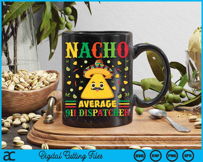 Nacho Average 911 Dispatcher Cinco De Mayo Sombrero Mexican SVG PNG Digital Cutting Files