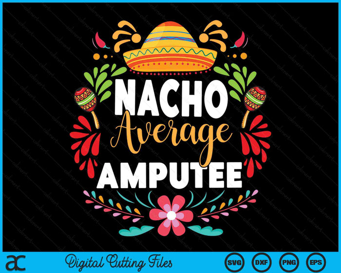 Nacho Average Amputee Cinco De Mayo Mexican Matching Family SVG PNG Cutting Printable Files