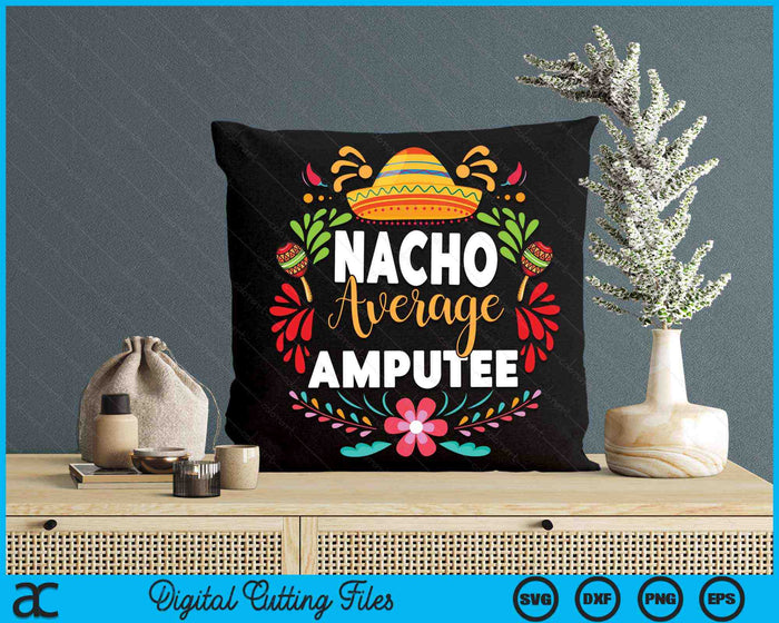 Nacho Average Amputee Cinco De Mayo Mexican Matching Family SVG PNG Cutting Printable Files