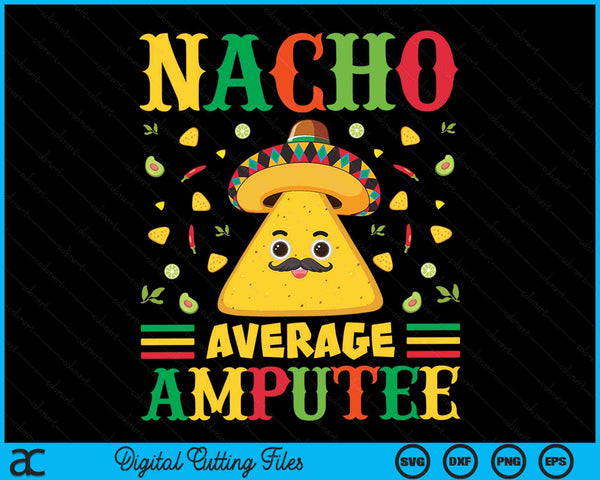 Nacho Average Amputee Cinco De Mayo Sombrero Mexican SVG PNG Digital Cutting Files