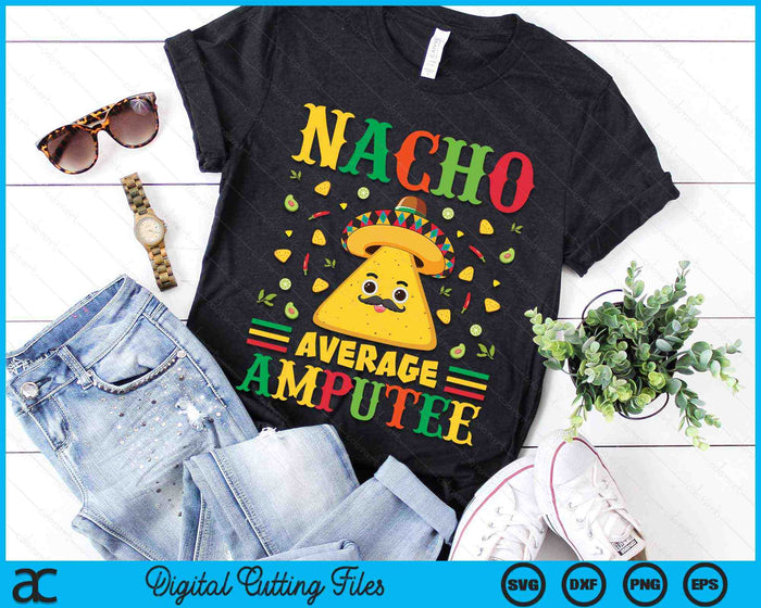 Nacho Average Amputee Cinco De Mayo Sombrero Mexican SVG PNG Digital Cutting Files