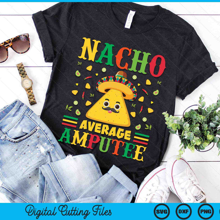 Nacho Average Amputee Cinco De Mayo Sombrero Mexican SVG PNG Digital Cutting Files