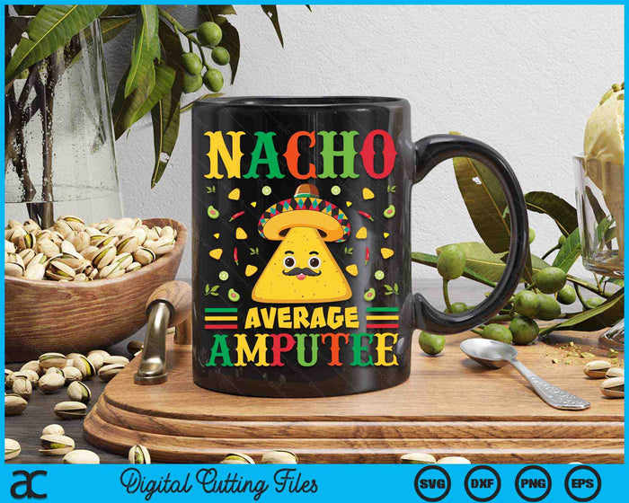 Nacho Average Amputee Cinco De Mayo Sombrero Mexican SVG PNG Digital Cutting Files