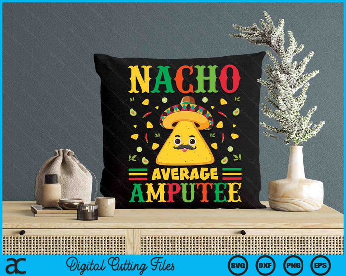 Nacho Average Amputee Cinco De Mayo Sombrero Mexican SVG PNG Digital Cutting Files