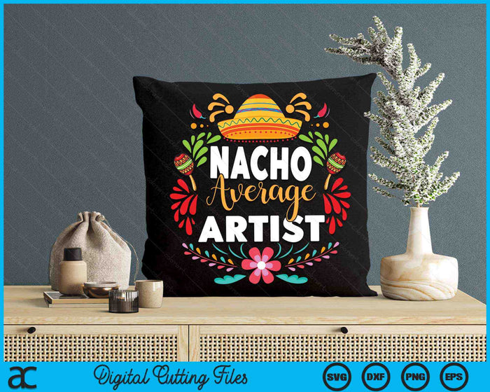 Nacho Average Artist Cinco De Mayo Mexican Matching Family SVG PNG Digital Printable Files