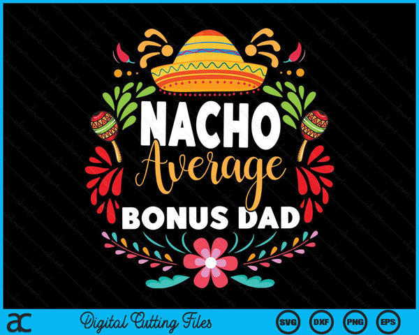 Nacho gemiddelde bonus papa Cinco De Mayo Mexicaanse bijpassende familie SVG PNG digitale afdrukbare bestanden