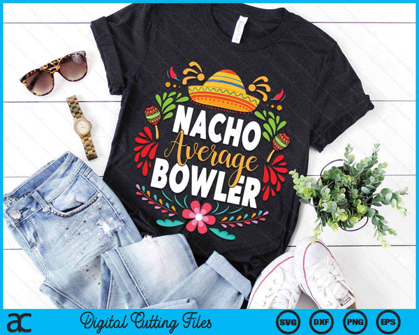 Nacho Average Bowler Cinco De Mayo Mexican Matching Family SVG PNG Digital Cutting Files