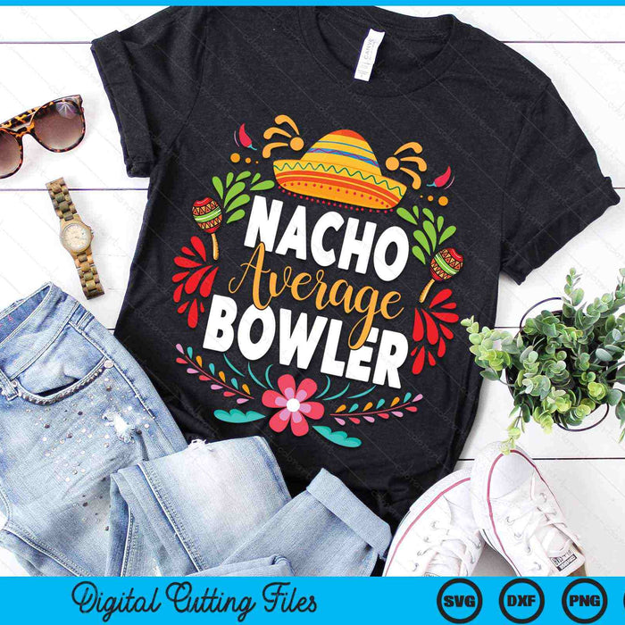 Nacho Average Bowler Cinco De Mayo Mexican Matching Family SVG PNG Digital Cutting Files