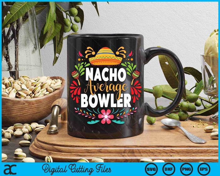 Nacho Average Bowler Cinco De Mayo Mexican Matching Family SVG PNG Digital Cutting Files