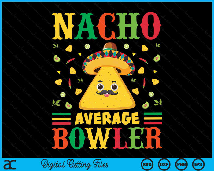 Nacho Average Bowler Cinco De Mayo Sombrero Mexican SVG PNG Digital Cutting Files