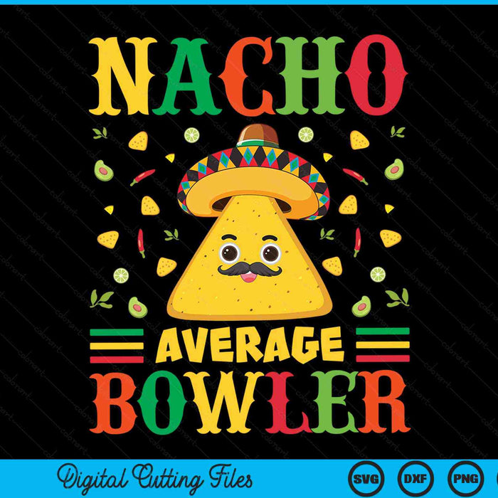 Nacho Average Bowler Cinco De Mayo Sombrero Mexican SVG PNG Digital Cutting Files