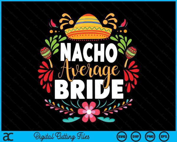 Nacho Average Bride Cinco De Mayo Mexican Matching Family SVG PNG Digital Cutting Files