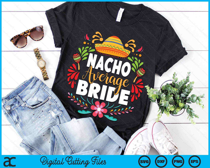 Nacho Average Bride Cinco De Mayo Mexican Matching Family SVG PNG Digital Cutting Files