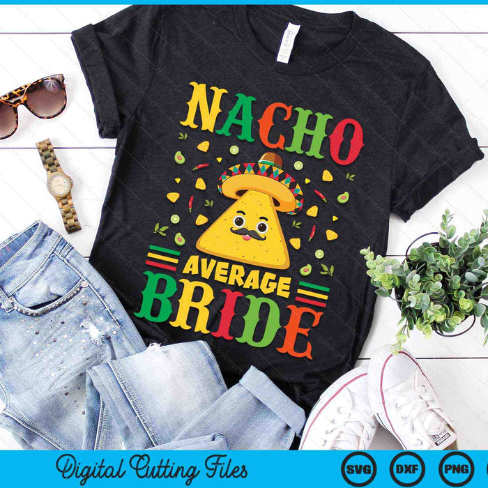 Nacho Average Bride Cinco De Mayo Sombrero Mexican SVG PNG Digital Cutting Files