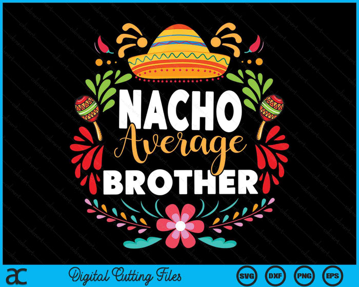 Nacho Average Brother Cinco De Mayo Mexican Matching Family SVG PNG Digital Printable Files