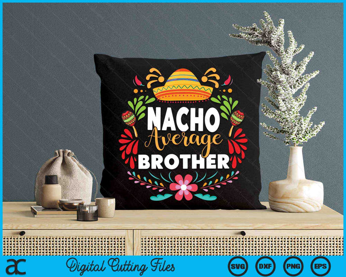 Nacho Average Brother Cinco De Mayo Mexican Matching Family SVG PNG Digital Printable Files