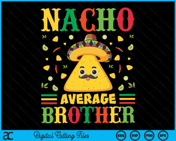 Nacho Average Brother Cinco De Mayo Sombrero Mexican SVG PNG Digital Cutting Files