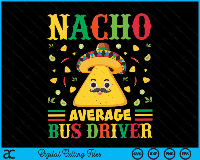 Nacho Average Bus Driver Cinco De Mayo Sombrero Mexican SVG PNG Digital Cutting Files