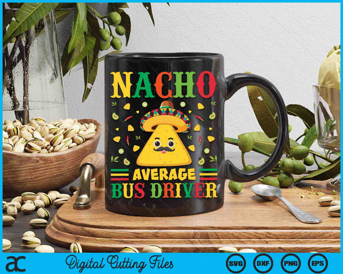 Nacho Average Bus Driver Cinco De Mayo Sombrero Mexican SVG PNG Digital Cutting Files