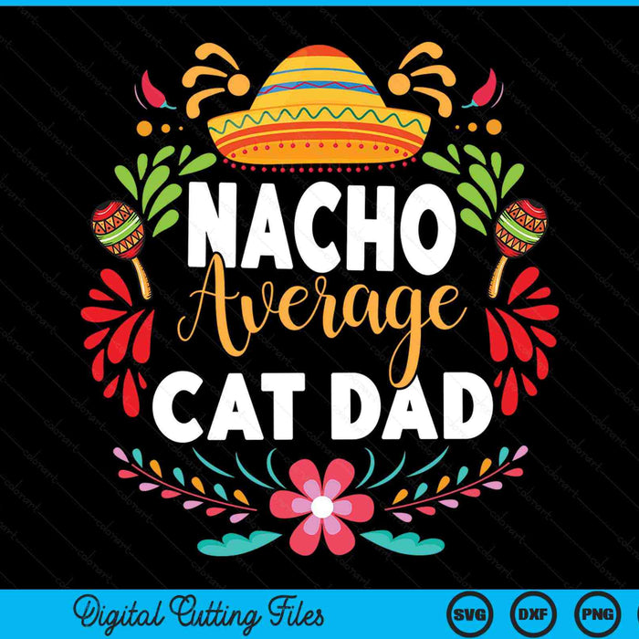 Nacho Average Cat Dad Cinco De Mayo Mexican Matching Family SVG PNG Digital Printable Files