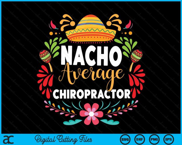 Nacho Average Chiropractor Cinco De Mayo Mexican Matching Family SVG PNG Digital Cutting Files