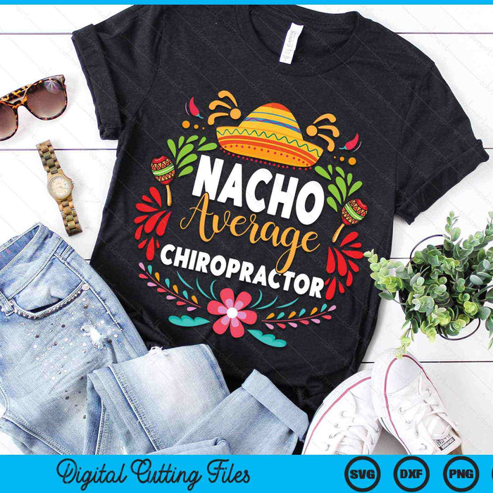 Nacho Average Chiropractor Cinco De Mayo Mexican Matching Family SVG PNG Digital Cutting Files