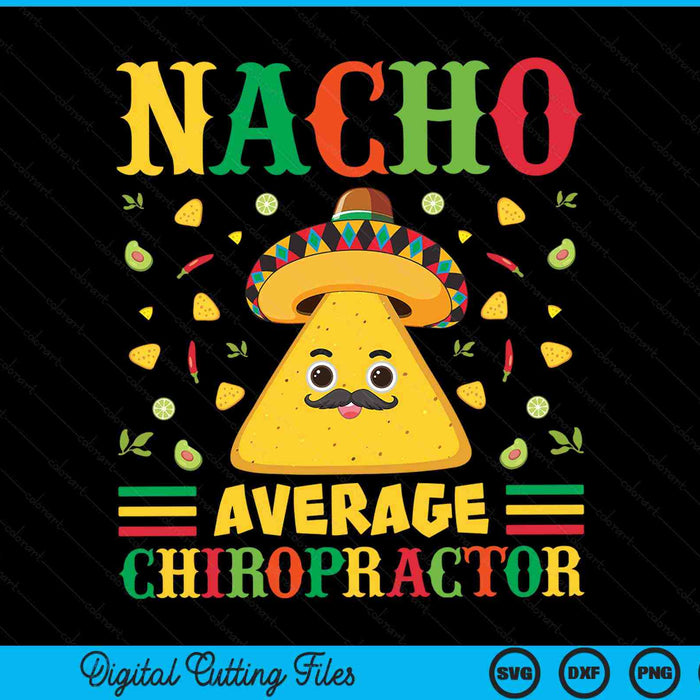 Nacho Average Chiropractor Cinco De Mayo Sombrero Mexican SVG PNG Digital Cutting Files