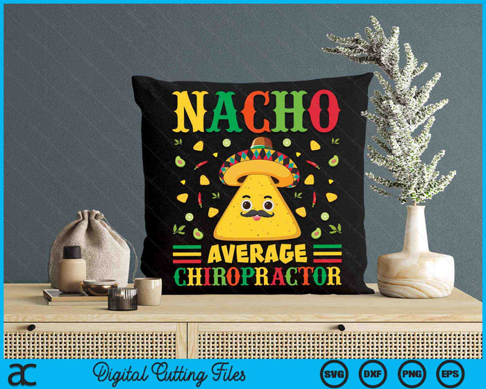 Nacho Average Chiropractor Cinco De Mayo Sombrero Mexican SVG PNG Digital Cutting Files
