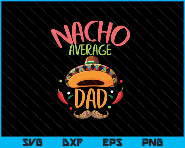 Nacho Average Dad SVG PNG Cortando archivos imprimibles