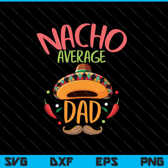 Nacho Average Dad SVG PNG Cutting Printable Files