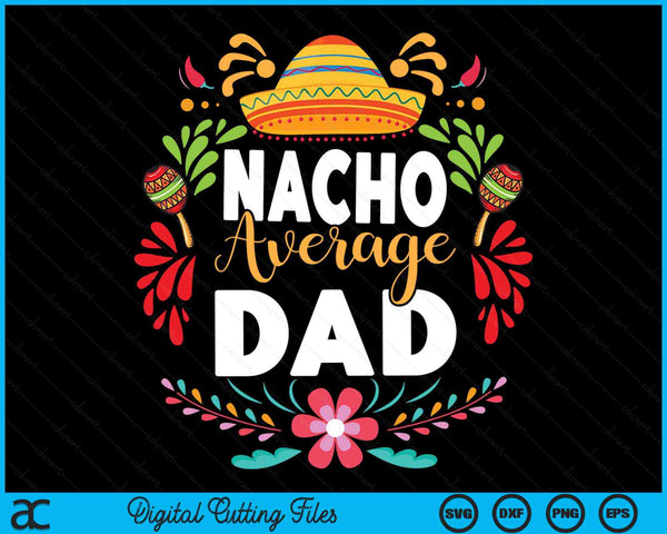 Nacho gemiddelde vader Cinco De Mayo Mexicaanse bijpassende familie SVG PNG digitale afdrukbare bestanden