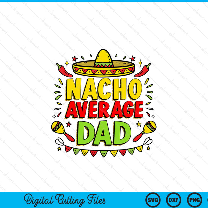 Nacho Average Dad Sublimation Funny Cinco De Mayo SVG PNG Digital Printable Files